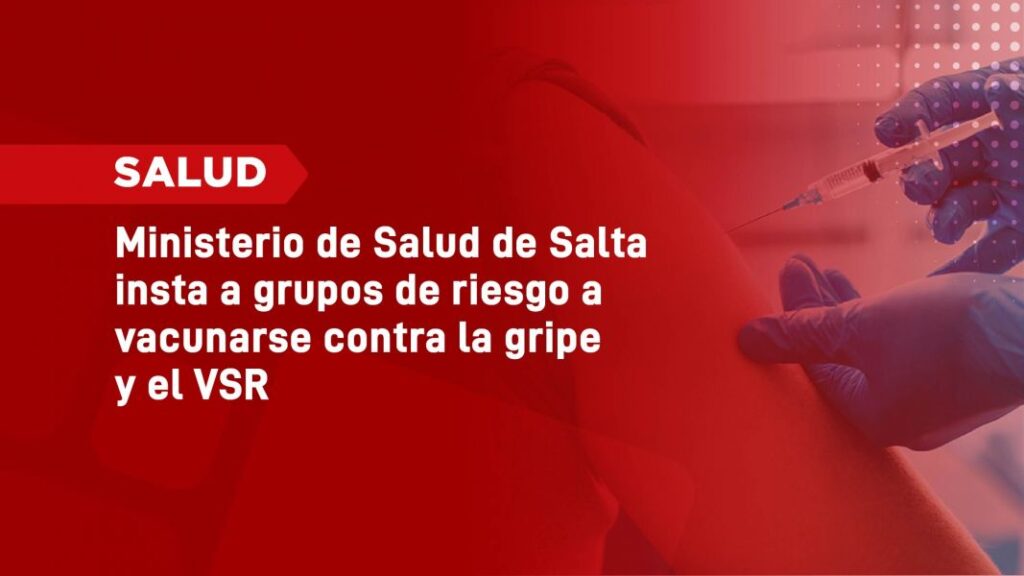 Ministerio de Salud de Salta insta a grupos de riesgo a vacunarse contra la gripe y el VSR